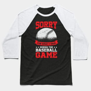 Sorry For What I Said During The Baseball Game Baseball T-Shirt